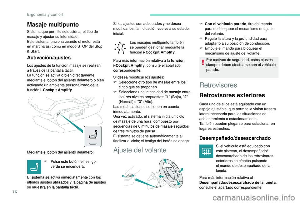 PEUGEOT 3008 2018 Manual del propietario (in Spanish) 76
Masaje multipunto
Sistema que permite seleccionar el tipo de
masaje y ajustar su intensidad.
Este sistema funciona cuando el motor está
en marcha así como en modo STOP del Stop
& Start.
Activa PEUGEOT 3008 2018 Manual del propietario (in Spanish) 76
Masaje multipunto
Sistema que permite seleccionar el tipo de
masaje y ajustar su intensidad.
Este sistema funciona cuando el motor está
en marcha así como en modo STOP del Stop
& Start.
Activa