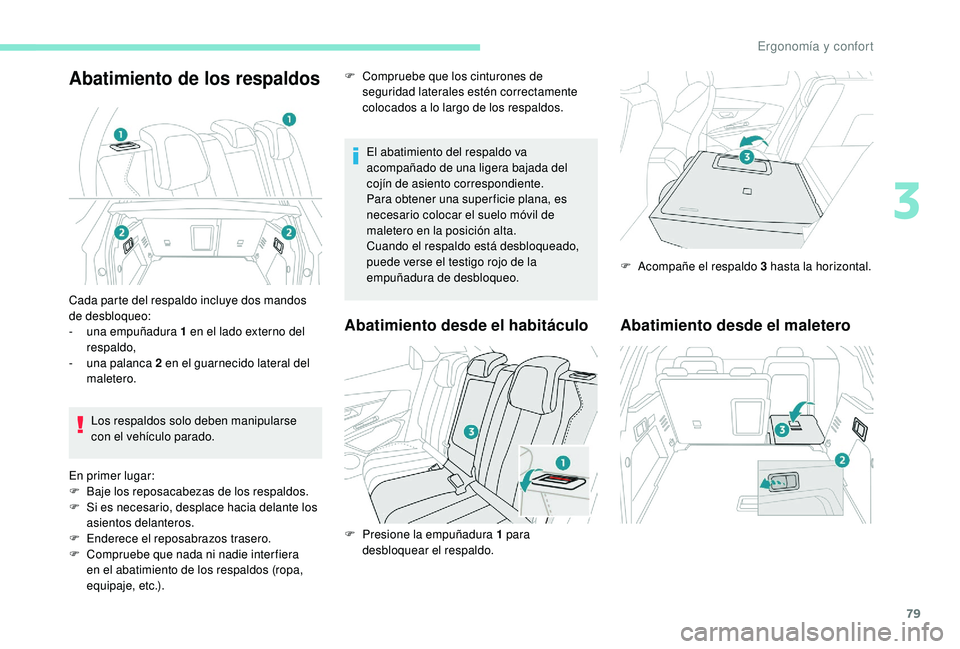 PEUGEOT 3008 2018 Manual del propietario (in Spanish) 79
Abatimiento de los respaldos
El abatimiento del respaldo va
acompañado de una ligera bajada del
cojín de asiento correspondiente.
Para obtener una super ficie plana, es
necesario colocar el su PEUGEOT 3008 2018 Manual del propietario (in Spanish) 79
Abatimiento de los respaldos
El abatimiento del respaldo va
acompañado de una ligera bajada del
cojín de asiento correspondiente.
Para obtener una super ficie plana, es
necesario colocar el su