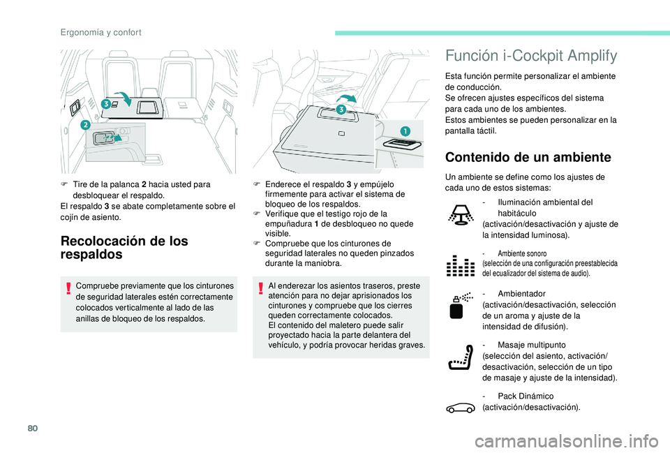 PEUGEOT 3008 2018 Manual del propietario (in Spanish) 80
Al enderezar los asientos traseros, preste
atención para no dejar aprisionados los
cinturones y compruebe que los cierres
queden correctamente colocados.
El contenido del maletero puede salir
PEUGEOT 3008 2018 Manual del propietario (in Spanish) 80
Al enderezar los asientos traseros, preste
atención para no dejar aprisionados los
cinturones y compruebe que los cierres
queden correctamente colocados.
El contenido del maletero puede salir