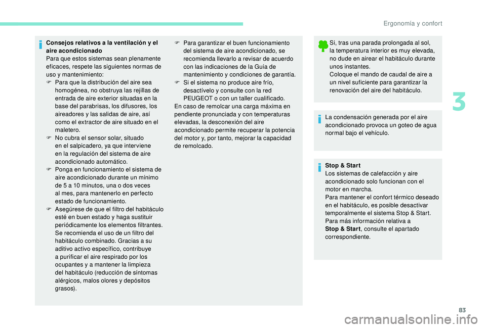 PEUGEOT 3008 2018 Manual del propietario (in Spanish) 83
Consejos relativos a la ventilación y el
aire acondicionado
Para que estos sistemas sean plenamente
eficaces, respete las siguientes normas de
uso y mantenimiento:
F
P
ara que la distribució PEUGEOT 3008 2018 Manual del propietario (in Spanish) 83
Consejos relativos a la ventilación y el
aire acondicionado
Para que estos sistemas sean plenamente
eficaces, respete las siguientes normas de
uso y mantenimiento:
F
P
ara que la distribució