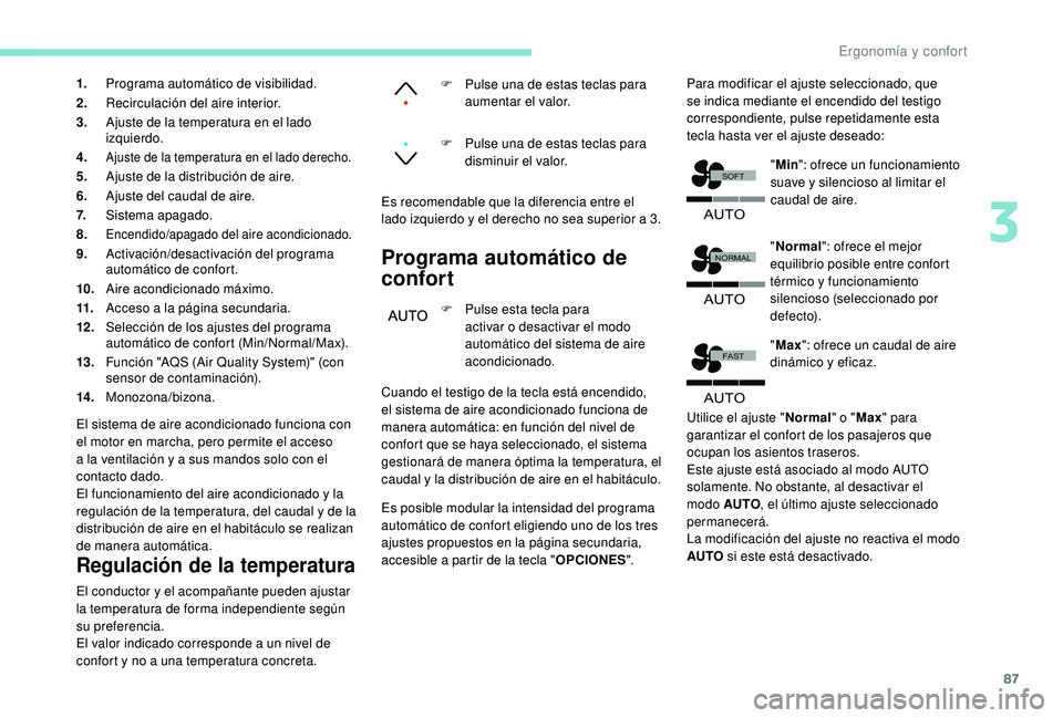 PEUGEOT 3008 2018  Manual del propietario (in Spanish) 87
�$�8�7�2
�)�$�6�7
�$�8�7�2
�1�2�5�0�$�/
�6�2�)�7
�$�8�7�2
1.Programa automático de visibilidad.
2. Recirculación del aire interior.
3. Ajuste de la temperatura en el lado 
izquierdo.
4.
Ajuste de