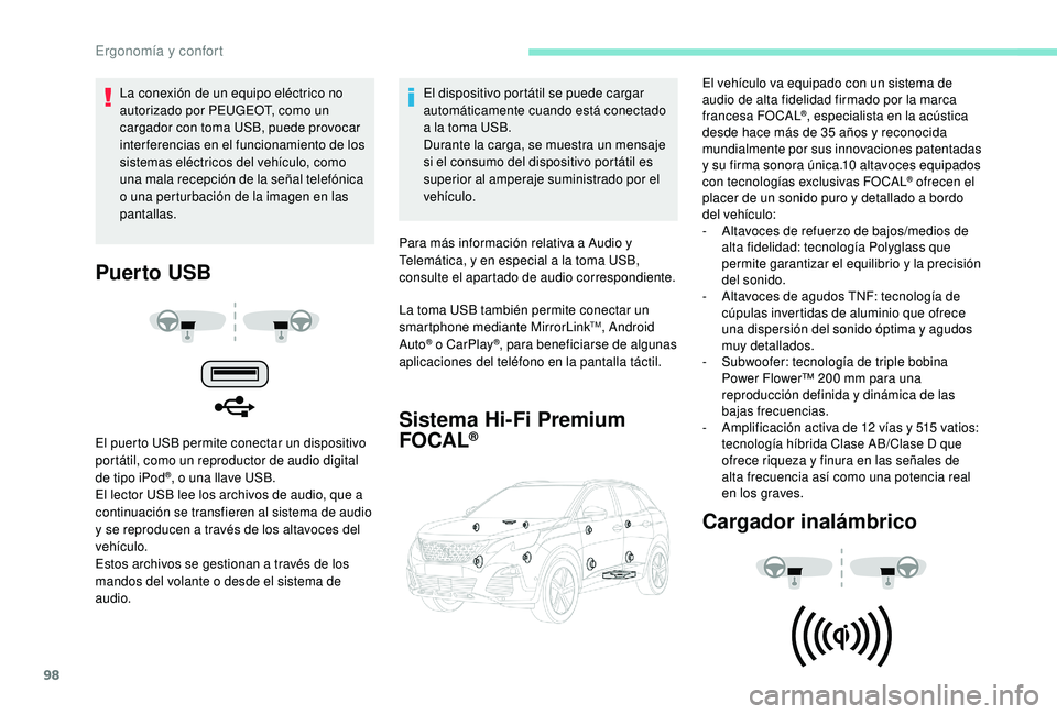 PEUGEOT 3008 2018  Manual del propietario (in Spanish) 98
Puer to USB
El puerto USB permite conectar un dispositivo 
portátil, como un reproductor de audio digital 
de tipo iPod
®, o una llave USB.
El lector USB lee los archivos de audio, que a 
continu
