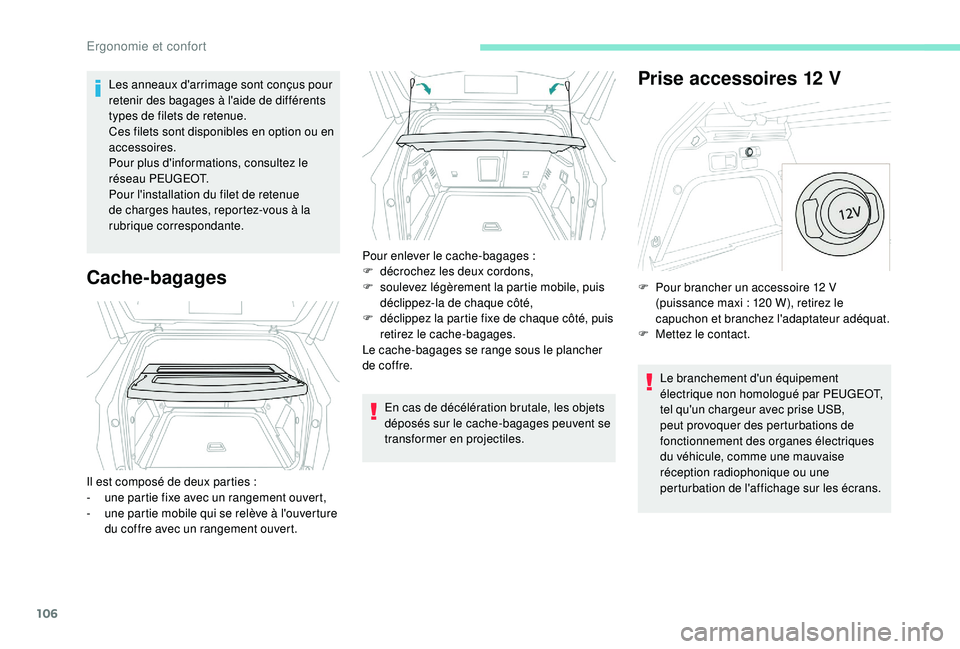 PEUGEOT 3008 2018 Manuel du propriétaire (in French) 106
Les anneaux d'arrimage sont conçus pour
retenir des bagages à l'aide de différents
types de filets de retenue.
Ces filets sont disponibles en option ou en
accessoires.
Pour plus d PEUGEOT 3008 2018 Manuel du propriétaire (in French) 106
Les anneaux d'arrimage sont conçus pour
retenir des bagages à l'aide de différents
types de filets de retenue.
Ces filets sont disponibles en option ou en
accessoires.
Pour plus d