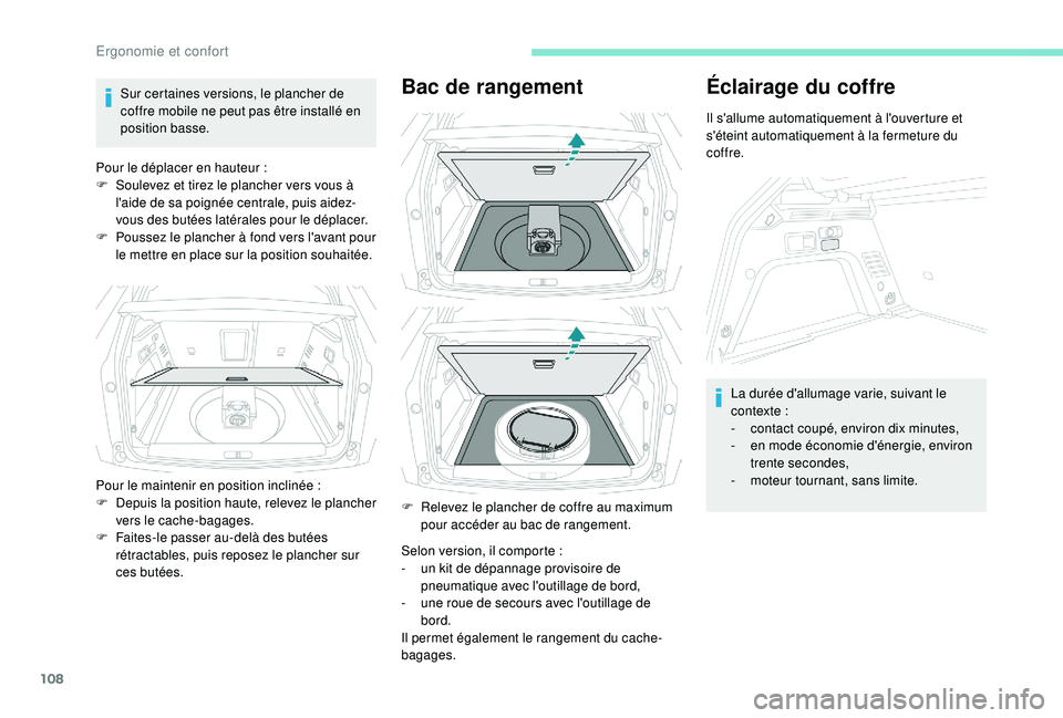 PEUGEOT 3008 2018 Manuel du propriétaire (in French) 108
Sur certaines versions, le plancher de
coffre mobile ne peut pas être installé en
position basse.
Pour le déplacer en hauteur
:
F
S
oulevez et tirez le plancher vers vous à
l'aide PEUGEOT 3008 2018 Manuel du propriétaire (in French) 108
Sur certaines versions, le plancher de
coffre mobile ne peut pas être installé en
position basse.
Pour le déplacer en hauteur
:
F
S
oulevez et tirez le plancher vers vous à
l'aide