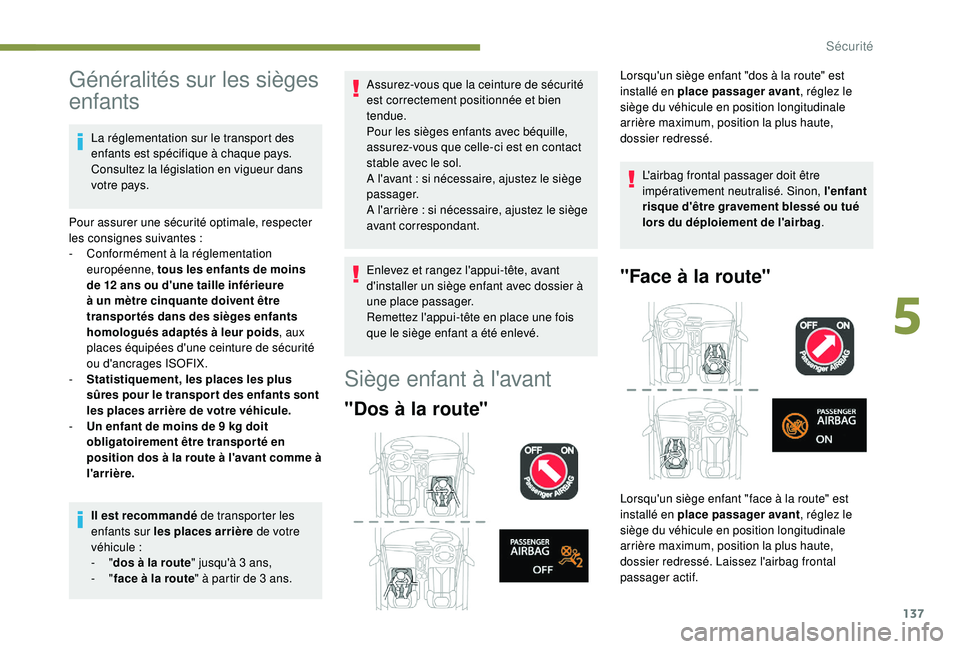 PEUGEOT 3008 2018 Manuel du propriétaire (in French) 137
Généralités sur les sièges
enfants
La réglementation sur le transport des
enfants est spécifique à chaque pays.
Consultez la législation en vigueur dans
votre pays.
Pour assurer une s PEUGEOT 3008 2018 Manuel du propriétaire (in French) 137
Généralités sur les sièges
enfants
La réglementation sur le transport des
enfants est spécifique à chaque pays.
Consultez la législation en vigueur dans
votre pays.
Pour assurer une s