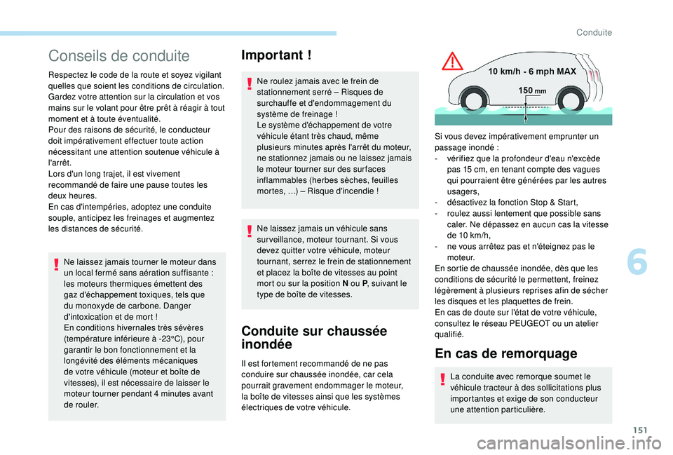 PEUGEOT 3008 2018 Manuel du propriétaire (in French) 151
Conseils de conduite
Respectez le code de la route et soyez vigilant
quelles que soient les conditions de circulation.
Gardez votre attention sur la circulation et vos
mains sur le volant pour PEUGEOT 3008 2018 Manuel du propriétaire (in French) 151
Conseils de conduite
Respectez le code de la route et soyez vigilant
quelles que soient les conditions de circulation.
Gardez votre attention sur la circulation et vos
mains sur le volant pour