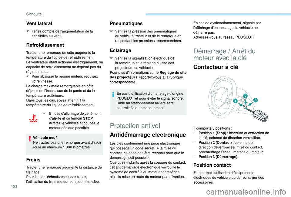 PEUGEOT 3008 2018 Manuel du propriétaire (in French) 152
Vent latéral
F Tenez compte de l'augmentation de la sensibilité au vent.
Refroidissement
Tracter une remorque en côte augmente la
température du liquide de refroidissement.
Le ventilateur PEUGEOT 3008 2018 Manuel du propriétaire (in French) 152
Vent latéral
F Tenez compte de l'augmentation de la sensibilité au vent.
Refroidissement
Tracter une remorque en côte augmente la
température du liquide de refroidissement.
Le ventilateur