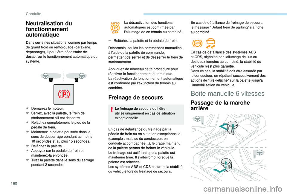 PEUGEOT 3008 2018 Manuel du propriétaire (in French) 160
Neutralisation du
fonctionnement
automatique
Dans certaines situations, comme par temps
de grand froid ou remorquage (caravane,
dépannage), il peut être nécessaire de
désactiver le foncti PEUGEOT 3008 2018 Manuel du propriétaire (in French) 160
Neutralisation du
fonctionnement
automatique
Dans certaines situations, comme par temps
de grand froid ou remorquage (caravane,
dépannage), il peut être nécessaire de
désactiver le foncti