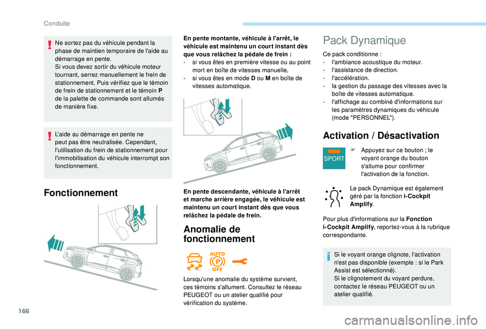 PEUGEOT 3008 2018 Manuel du propriétaire (in French) 166
SPORT
L'aide au démarrage en pente ne
peut pas être neutralisée. Cependant,
l'utilisation du frein de stationnement pour
l'immobilisation du véhicule interrompt son
fonctionnem PEUGEOT 3008 2018 Manuel du propriétaire (in French) 166
SPORT
L'aide au démarrage en pente ne
peut pas être neutralisée. Cependant,
l'utilisation du frein de stationnement pour
l'immobilisation du véhicule interrompt son
fonctionnem