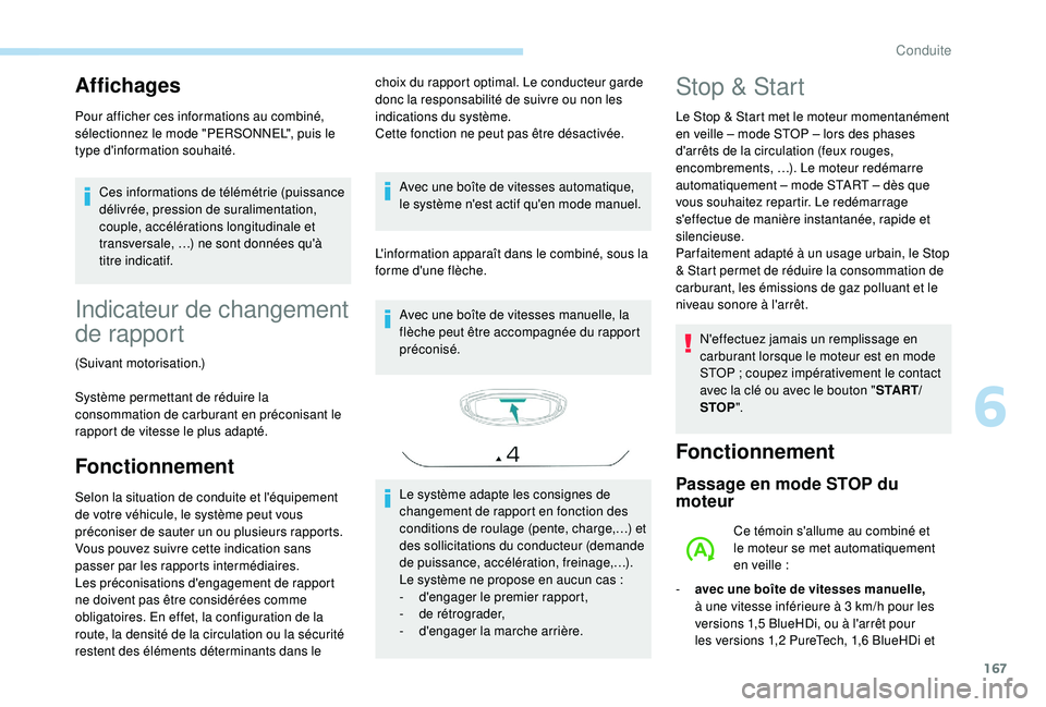 PEUGEOT 3008 2018 Manuel du propriétaire (in French) 167
Affichages
Pour afficher ces informations au combiné,
sélectionnez le mode "PERSONNEL", puis le
type d'information souhaité.Ces informations de télémétrie (puissance
délivré PEUGEOT 3008 2018 Manuel du propriétaire (in French) 167
Affichages
Pour afficher ces informations au combiné,
sélectionnez le mode "PERSONNEL", puis le
type d'information souhaité.Ces informations de télémétrie (puissance
délivré