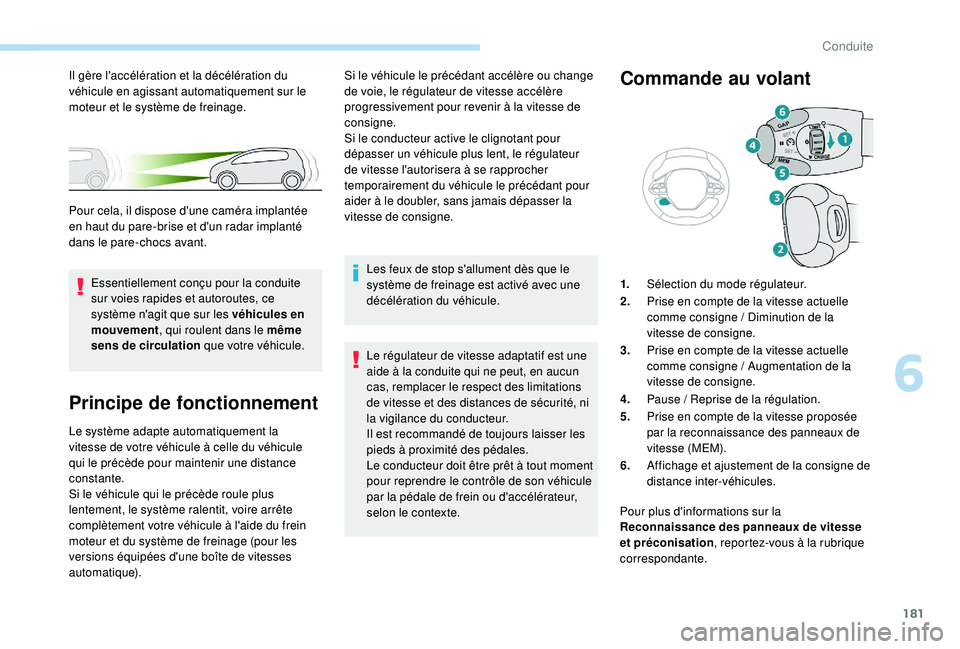 PEUGEOT 3008 2018 Manuel du propriétaire (in French) 181
Principe de fonctionnement
Le système adapte automatiquement la
vitesse de votre véhicule à celle du véhicule
qui le précède pour maintenir une distance
constante.
Si le véhicule qui le PEUGEOT 3008 2018 Manuel du propriétaire (in French) 181
Principe de fonctionnement
Le système adapte automatiquement la
vitesse de votre véhicule à celle du véhicule
qui le précède pour maintenir une distance
constante.
Si le véhicule qui le