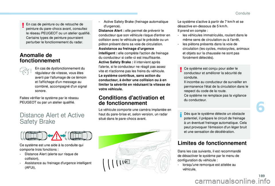 PEUGEOT 3008 2018 Manuel du propriétaire (in French) 189
Anomalie de
fonctionnement
En cas de dysfonctionnement du
régulateur de vitesse, vous êtes
averti par l'allumage de ce témoin
et l'affichage d'un message au
combiné, accompagn PEUGEOT 3008 2018 Manuel du propriétaire (in French) 189
Anomalie de
fonctionnement
En cas de dysfonctionnement du
régulateur de vitesse, vous êtes
averti par l'allumage de ce témoin
et l'affichage d'un message au
combiné, accompagn