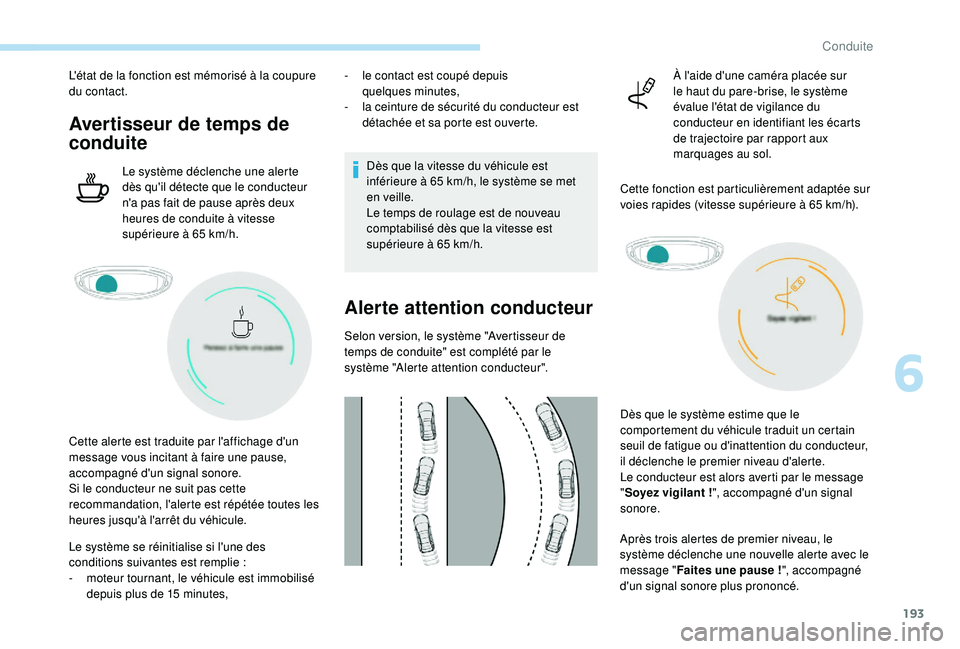 PEUGEOT 3008 2018 Manuel du propriétaire (in French) 193
L'état de la fonction est mémorisé à la coupure
du contact.
Avertisseur de temps de
conduite
Le système déclenche une alerte
dès qu'il détecte que le conducteur
n'a pas fai PEUGEOT 3008 2018 Manuel du propriétaire (in French) 193
L'état de la fonction est mémorisé à la coupure
du contact.
Avertisseur de temps de
conduite
Le système déclenche une alerte
dès qu'il détecte que le conducteur
n'a pas fai