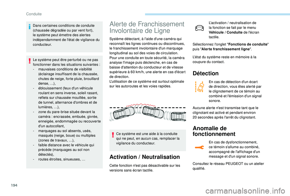 PEUGEOT 3008 2018 Manuel du propriétaire (in French) 194
Dans certaines conditions de conduite
(chaussée dégradée ou par vent fort),
le système peut émettre des alertes
indépendamment de l'état de vigilance du
c o n d u c t e u r.Le syst PEUGEOT 3008 2018 Manuel du propriétaire (in French) 194
Dans certaines conditions de conduite
(chaussée dégradée ou par vent fort),
le système peut émettre des alertes
indépendamment de l'état de vigilance du
c o n d u c t e u r.Le syst