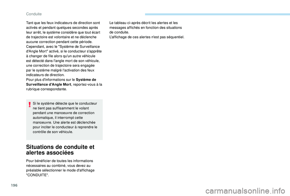 PEUGEOT 3008 2018 Manuel du propriétaire (in French) 196
Si le système détecte que le conducteur
ne tient pas suffisamment le volant
pendant une manoeuvre de correction
automatique, il interrompt cette
manoeuvre. Une alerte est déclenchée
pour PEUGEOT 3008 2018 Manuel du propriétaire (in French) 196
Si le système détecte que le conducteur
ne tient pas suffisamment le volant
pendant une manoeuvre de correction
automatique, il interrompt cette
manoeuvre. Une alerte est déclenchée
pour