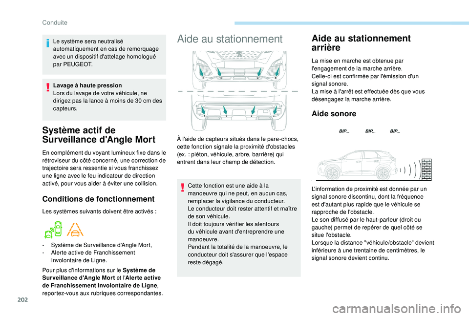 PEUGEOT 3008 2018 Manuel du propriétaire (in French) 202
Système actif de
Surveillance d'Angle Mort
En complément du voyant lumineux fixe dans le
rétroviseur du côté concerné, une correction de
trajectoire sera ressentie si vous franchissez PEUGEOT 3008 2018 Manuel du propriétaire (in French) 202
Système actif de
Surveillance d'Angle Mort
En complément du voyant lumineux fixe dans le
rétroviseur du côté concerné, une correction de
trajectoire sera ressentie si vous franchissez