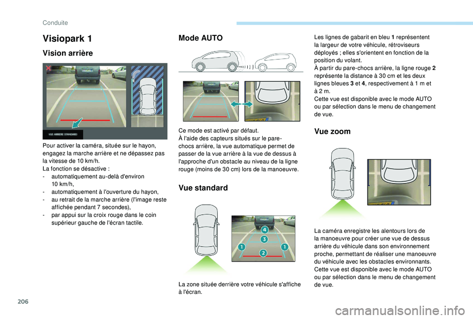 PEUGEOT 3008 2018 Manuel du propriétaire (in French) 206
Visiopark 1
Vision arrière
Pour activer la caméra, située sur le hayon,
engagez la marche arrière et ne dépassez pas
la vitesse de 10 km/h.
La fonction se désactive
:
-
a
utomatique PEUGEOT 3008 2018 Manuel du propriétaire (in French) 206
Visiopark 1
Vision arrière
Pour activer la caméra, située sur le hayon,
engagez la marche arrière et ne dépassez pas
la vitesse de 10 km/h.
La fonction se désactive
:
-
a
utomatique