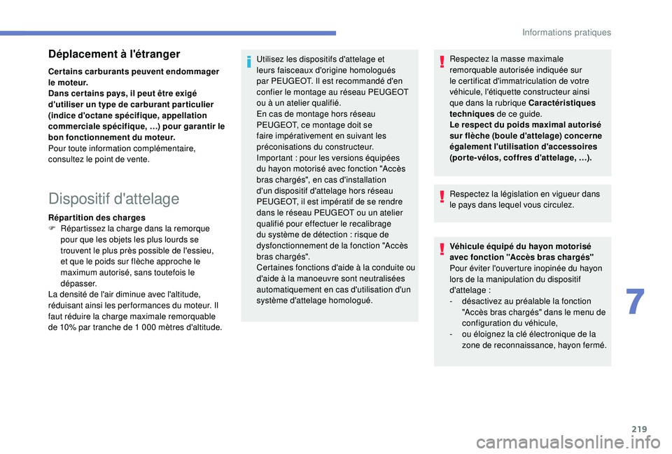 PEUGEOT 3008 2018 Manuel du propriétaire (in French) 219
Déplacement à l'étranger
Certains carburants peuvent endommager
le moteur.
Dans cer tains pays, il peut être exigé
d'utiliser un type de carburant par ticulier
(indice d'octane PEUGEOT 3008 2018 Manuel du propriétaire (in French) 219
Déplacement à l'étranger
Certains carburants peuvent endommager
le moteur.
Dans cer tains pays, il peut être exigé
d'utiliser un type de carburant par ticulier
(indice d'octane