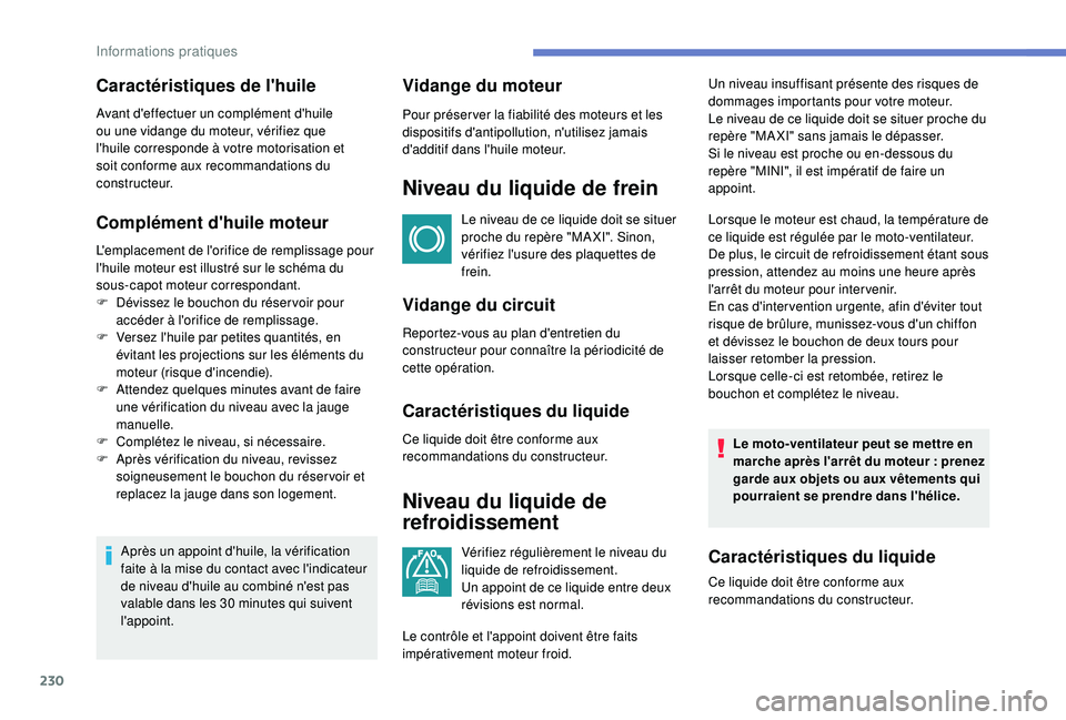 PEUGEOT 3008 2018 Manuel du propriétaire (in French) 230
Complément d'huile moteur
L'emplacement de l'orifice de remplissage pour
l'huile moteur est illustré sur le schéma du
sous-capot moteur correspondant.
F
D
évissez le boucho PEUGEOT 3008 2018 Manuel du propriétaire (in French) 230
Complément d'huile moteur
L'emplacement de l'orifice de remplissage pour
l'huile moteur est illustré sur le schéma du
sous-capot moteur correspondant.
F
D
évissez le boucho