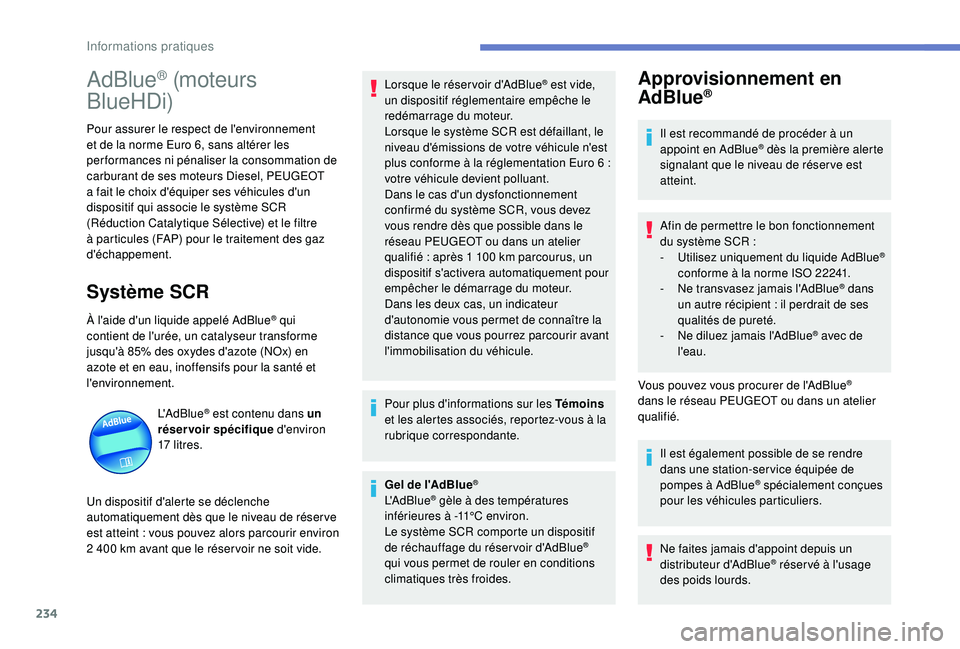 PEUGEOT 3008 2018 Manuel du propriétaire (in French) 234
AdBlue® (moteurs
BlueHDi)
Pour assurer le respect de l'environnement
et de la norme Euro 6, sans altérer les
per formances ni pénaliser la consommation de
carburant de ses moteurs Diese PEUGEOT 3008 2018 Manuel du propriétaire (in French) 234
AdBlue® (moteurs
BlueHDi)
Pour assurer le respect de l'environnement
et de la norme Euro 6, sans altérer les
per formances ni pénaliser la consommation de
carburant de ses moteurs Diese