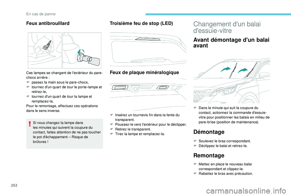 PEUGEOT 3008 2018 Manuel du propriétaire (in French) 252
Si vous changez la lampe dans
les minutes qui suivent la coupure du
contact, faites attention de ne pas toucher
le pot d'échappement
– Risque de
brûlures
!
Troisième feu de stop PEUGEOT 3008 2018 Manuel du propriétaire (in French) 252
Si vous changez la lampe dans
les minutes qui suivent la coupure du
contact, faites attention de ne pas toucher
le pot d'échappement
– Risque de
brûlures
!
Troisième feu de stop
