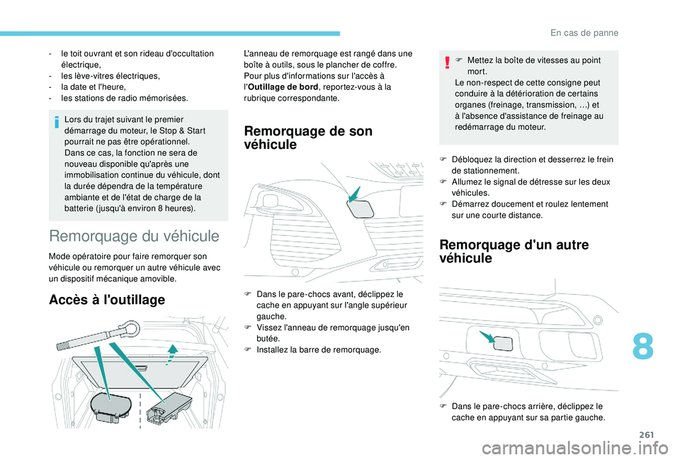 PEUGEOT 3008 2018 Manuel du propriétaire (in French) 261
Lors du trajet suivant le premier
démarrage du moteur, le Stop & Start
pourrait ne pas être opérationnel.
Dans ce cas, la fonction ne sera de
nouveau disponible qu'après une
immobilisa PEUGEOT 3008 2018 Manuel du propriétaire (in French) 261
Lors du trajet suivant le premier
démarrage du moteur, le Stop & Start
pourrait ne pas être opérationnel.
Dans ce cas, la fonction ne sera de
nouveau disponible qu'après une
immobilisa