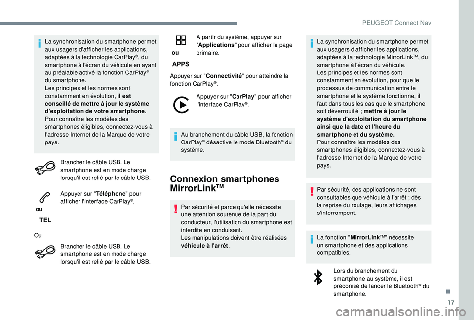 PEUGEOT 3008 2018 Manuel du propriétaire (in French) 17
La synchronisation du smartphone permet
aux usagers d'afficher les applications,
adaptées à la technologie CarPlay
®, du
smartphone à l'écran du véhicule en ayant
au préalable ac PEUGEOT 3008 2018 Manuel du propriétaire (in French) 17
La synchronisation du smartphone permet
aux usagers d'afficher les applications,
adaptées à la technologie CarPlay
®, du
smartphone à l'écran du véhicule en ayant
au préalable ac
