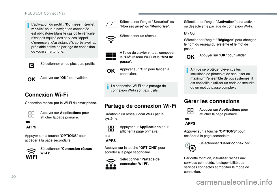 PEUGEOT 3008 2018 Manuel du propriétaire (in French) 20
L'activation du profil ; "D onnées internet
mobile " pour la navigation connectée
est obligatoire (dans le cas où le véhicule
n'est pas équipé des ser vices "Appel
d PEUGEOT 3008 2018 Manuel du propriétaire (in French) 20
L'activation du profil ; "D onnées internet
mobile " pour la navigation connectée
est obligatoire (dans le cas où le véhicule
n'est pas équipé des ser vices "Appel
d