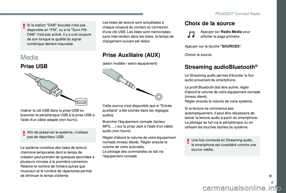 PEUGEOT 3008 2018 Manuel du propriétaire (in French) 9
Si la station "DAB" écoutée n'est pas
disponible en "FM", ou si le "Suivi FM-
DAB" n'est pas activé, il y a une coupure
de son lorsque la qualité du signal
num PEUGEOT 3008 2018 Manuel du propriétaire (in French) 9
Si la station "DAB" écoutée n'est pas
disponible en "FM", ou si le "Suivi FM-
DAB" n'est pas activé, il y a une coupure
de son lorsque la qualité du signal
num