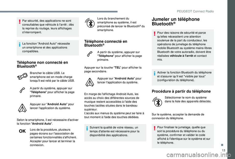 PEUGEOT 3008 2018 Manuel du propriétaire (in French) 13
Par sécurité, des applications ne sont
consultables que véhicule à l'arrêt ; dès
la reprise du roulage, leurs affichages
s'interrompent.
La fonction "Android Auto" nécess PEUGEOT 3008 2018 Manuel du propriétaire (in French) 13
Par sécurité, des applications ne sont
consultables que véhicule à l'arrêt ; dès
la reprise du roulage, leurs affichages
s'interrompent.
La fonction "Android Auto" nécess