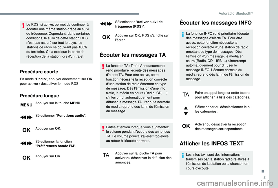 PEUGEOT 3008 2018 Manuel du propriétaire (in French) 5
Le RDS, si activé, permet de continuer à
écouter une même station grâce au suivi
de fréquence. Cependant, dans certaines
conditions, le suivi de cette station RDS
n'est pas assuré sur PEUGEOT 3008 2018 Manuel du propriétaire (in French) 5
Le RDS, si activé, permet de continuer à
écouter une même station grâce au suivi
de fréquence. Cependant, dans certaines
conditions, le suivi de cette station RDS
n'est pas assuré sur