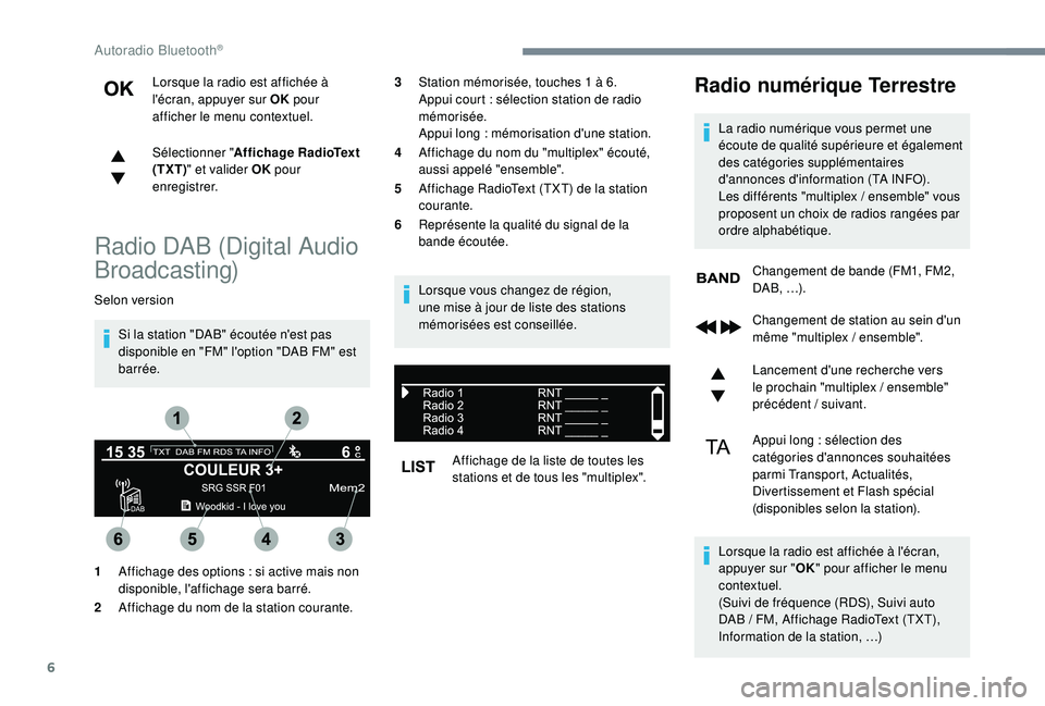 PEUGEOT 3008 2018 Manuel du propriétaire (in French) 6
Lorsque la radio est affichée à
l'écran, appuyer sur OK pour
afficher le menu contextuel.
Sélectionner " Affichage RadioText
(TXT) " et valider OK pour
enregistrer.
Radio DAB (D PEUGEOT 3008 2018 Manuel du propriétaire (in French) 6
Lorsque la radio est affichée à
l'écran, appuyer sur OK pour
afficher le menu contextuel.
Sélectionner " Affichage RadioText
(TXT) " et valider OK pour
enregistrer.
Radio DAB (D