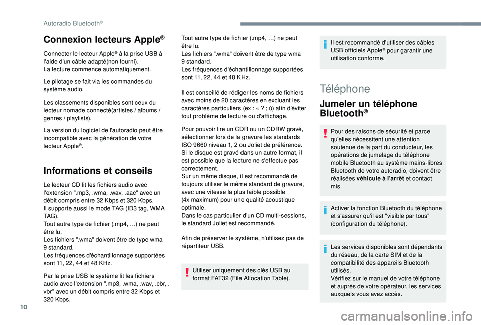 PEUGEOT 3008 2018 Manuel du propriétaire (in French) 10
Connexion lecteurs Apple®
Connecter le lecteur Apple® à la prise USB à
l'aide d'un câble adapté(non fourni).
La lecture commence automatiquement.
Le pilotage se fait via les commande PEUGEOT 3008 2018 Manuel du propriétaire (in French) 10
Connexion lecteurs Apple®
Connecter le lecteur Apple® à la prise USB à
l'aide d'un câble adapté(non fourni).
La lecture commence automatiquement.
Le pilotage se fait via les commande