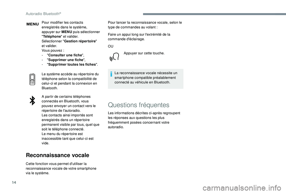 PEUGEOT 3008 2018 Manuel du propriétaire (in French) 14
Pour modifier les contacts
enregistrés dans le système,
appuyer sur MENU puis sélectionner
" Téléphone " et valider.
Sélectionner " Gestion répertoire "
e t va l i d e r. PEUGEOT 3008 2018 Manuel du propriétaire (in French) 14
Pour modifier les contacts
enregistrés dans le système,
appuyer sur MENU puis sélectionner
" Téléphone " et valider.
Sélectionner " Gestion répertoire "
e t va l i d e r.