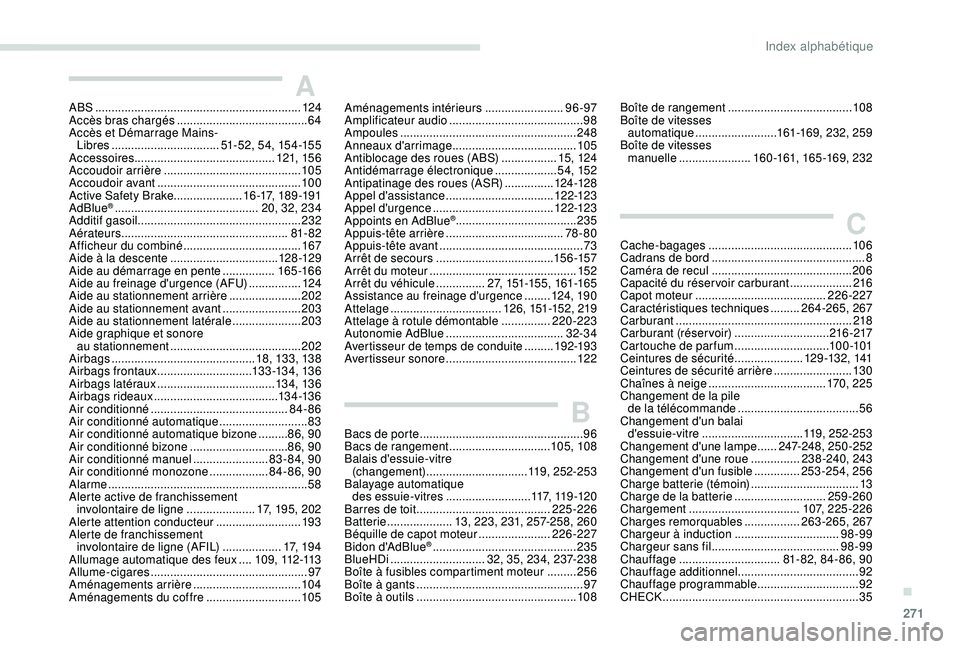 PEUGEOT 3008 2018 Manuel du propriétaire (in French) 271
ABS ...............................................................124
Accès bras chargés ........................................ 64
Accès et Démarrage Mains- Libres
..................... PEUGEOT 3008 2018 Manuel du propriétaire (in French) 271
ABS ...............................................................124
Accès bras chargés ........................................ 64
Accès et Démarrage Mains- Libres
.....................