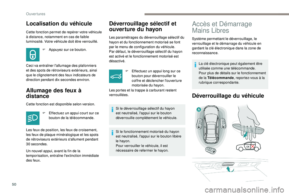 PEUGEOT 3008 2018 Manuel du propriétaire (in French) 50
Cette fonction permet de repérer votre véhicule
à distance, notamment en cas de faible
luminosité. Votre véhicule doit être verrouillé.
Allumage des feux à
distanceDéverrouillage sélec PEUGEOT 3008 2018 Manuel du propriétaire (in French) 50
Cette fonction permet de repérer votre véhicule
à distance, notamment en cas de faible
luminosité. Votre véhicule doit être verrouillé.
Allumage des feux à
distanceDéverrouillage sélec
