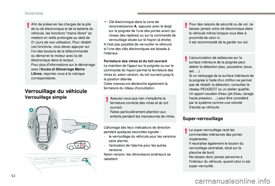 PEUGEOT 3008 2018 Manuel du propriétaire (in French) 52
Afin de préser ver les charges de la pile
de la clé électronique et de la batterie du
véhicule, les fonctions "mains-libres" se
mettent en veille prolongée au-delà de
21 jours de PEUGEOT 3008 2018 Manuel du propriétaire (in French) 52
Afin de préser ver les charges de la pile
de la clé électronique et de la batterie du
véhicule, les fonctions "mains-libres" se
mettent en veille prolongée au-delà de
21 jours de