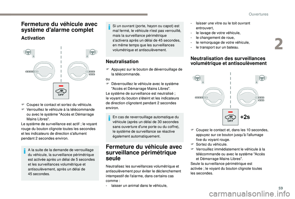 PEUGEOT 3008 2018 Manuel du propriétaire (in French) 59
Fermeture du véhicule avec
système d'alarme complet
Activation
A la suite de la demande de verrouillage
du véhicule, la surveillance périmétrique
est activée après un délai de 5 sec PEUGEOT 3008 2018 Manuel du propriétaire (in French) 59
Fermeture du véhicule avec
système d'alarme complet
Activation
A la suite de la demande de verrouillage
du véhicule, la surveillance périmétrique
est activée après un délai de 5 sec