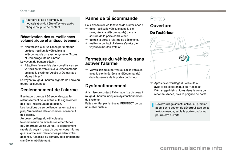PEUGEOT 3008 2018 Manuel du propriétaire (in French) 60
Pour être prise en compte, la
neutralisation doit être effectuée après
chaque coupure de contact.
Réactivation des surveillances
volumétrique et antisoulèvement
F Neutralisez la surveilla PEUGEOT 3008 2018 Manuel du propriétaire (in French) 60
Pour être prise en compte, la
neutralisation doit être effectuée après
chaque coupure de contact.
Réactivation des surveillances
volumétrique et antisoulèvement
F Neutralisez la surveilla