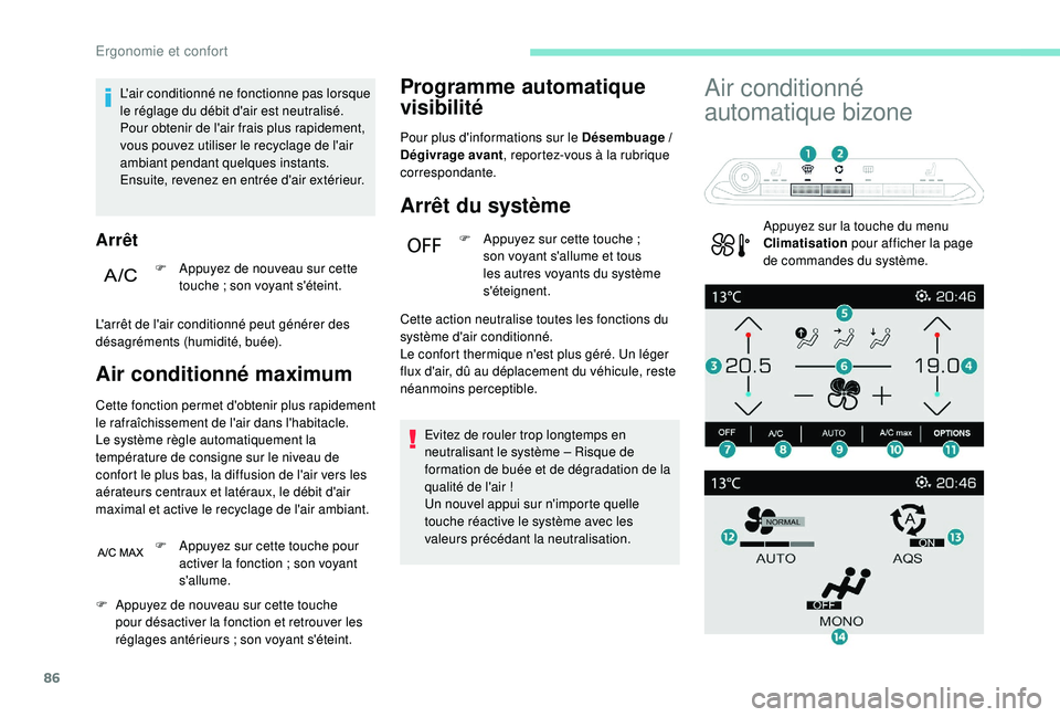 PEUGEOT 3008 2018 Manuel du propriétaire (in French) 86
L'air conditionné ne fonctionne pas lorsque
le réglage du débit d'air est neutralisé.
Pour obtenir de l'air frais plus rapidement,
vous pouvez utiliser le recyclage de l'air
PEUGEOT 3008 2018 Manuel du propriétaire (in French) 86
L'air conditionné ne fonctionne pas lorsque
le réglage du débit d'air est neutralisé.
Pour obtenir de l'air frais plus rapidement,
vous pouvez utiliser le recyclage de l'air