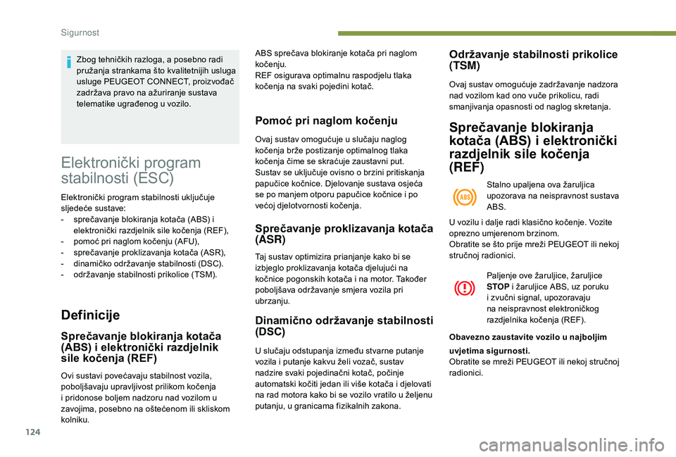 PEUGEOT 3008 2018  Upute Za Rukovanje (in Croatian) 124
Elektronički program 
stabilnosti (ESC)
Elektronički program stabilnosti uključuje 
sljedeće sustave:
- 
s
 prečavanje blokiranja kotača (ABS) i 
elektronički razdjelnik sile kočenja (REF)