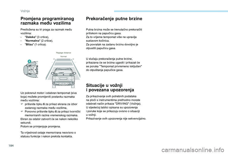 PEUGEOT 3008 2018 Upute Za Rukovanje (in Croatian) 184
Ta vrijednost ostaje memorirana neovisno o
statusu funkcije i nakon prekida kontakta.
Prekoračenje putne brzine
Putna brzina može se trenutačno prekoračiti
pritiskom na papučicu gasa.
Za to PEUGEOT 3008 2018 Upute Za Rukovanje (in Croatian) 184
Ta vrijednost ostaje memorirana neovisno o
statusu funkcije i nakon prekida kontakta.
Prekoračenje putne brzine
Putna brzina može se trenutačno prekoračiti
pritiskom na papučicu gasa.
Za to