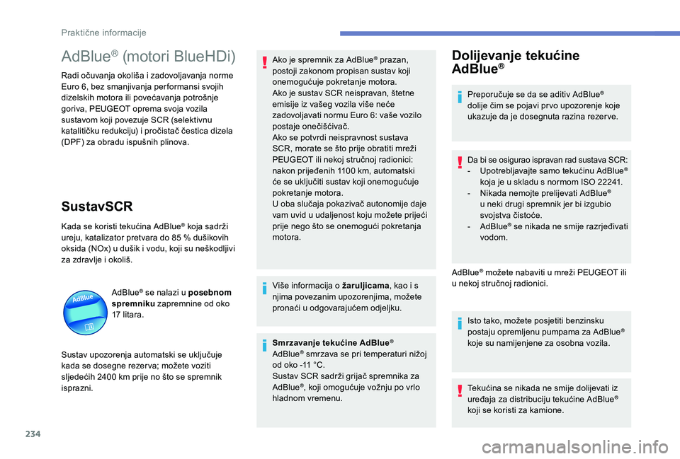 PEUGEOT 3008 2018 Upute Za Rukovanje (in Croatian) 234
AdBlue® (motori BlueHDi)
Radi očuvanja okoliša i zadovoljavanja norme
Euro 6, bez smanjivanja per formansi svojih
dizelskih motora ili povećavanja potrošnje
goriva, PEUGEOT oprema svoja vo PEUGEOT 3008 2018 Upute Za Rukovanje (in Croatian) 234
AdBlue® (motori BlueHDi)
Radi očuvanja okoliša i zadovoljavanja norme
Euro 6, bez smanjivanja per formansi svojih
dizelskih motora ili povećavanja potrošnje
goriva, PEUGEOT oprema svoja vo