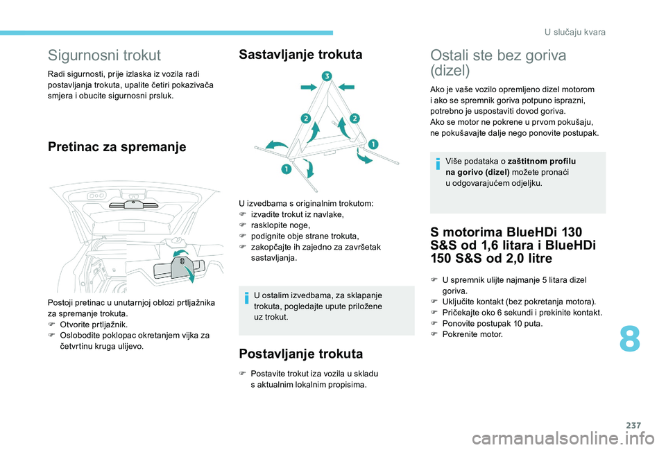PEUGEOT 3008 2018 Upute Za Rukovanje (in Croatian) 237
Sigurnosni trokut
Radi sigurnosti, prije izlaska iz vozila radi
postavljanja trokuta, upalite četiri pokazivača
smjera i obucite sigurnosni prsluk.
Pretinac za spremanjeSastavljanje trokuta
U PEUGEOT 3008 2018 Upute Za Rukovanje (in Croatian) 237
Sigurnosni trokut
Radi sigurnosti, prije izlaska iz vozila radi
postavljanja trokuta, upalite četiri pokazivača
smjera i obucite sigurnosni prsluk.
Pretinac za spremanjeSastavljanje trokuta
U