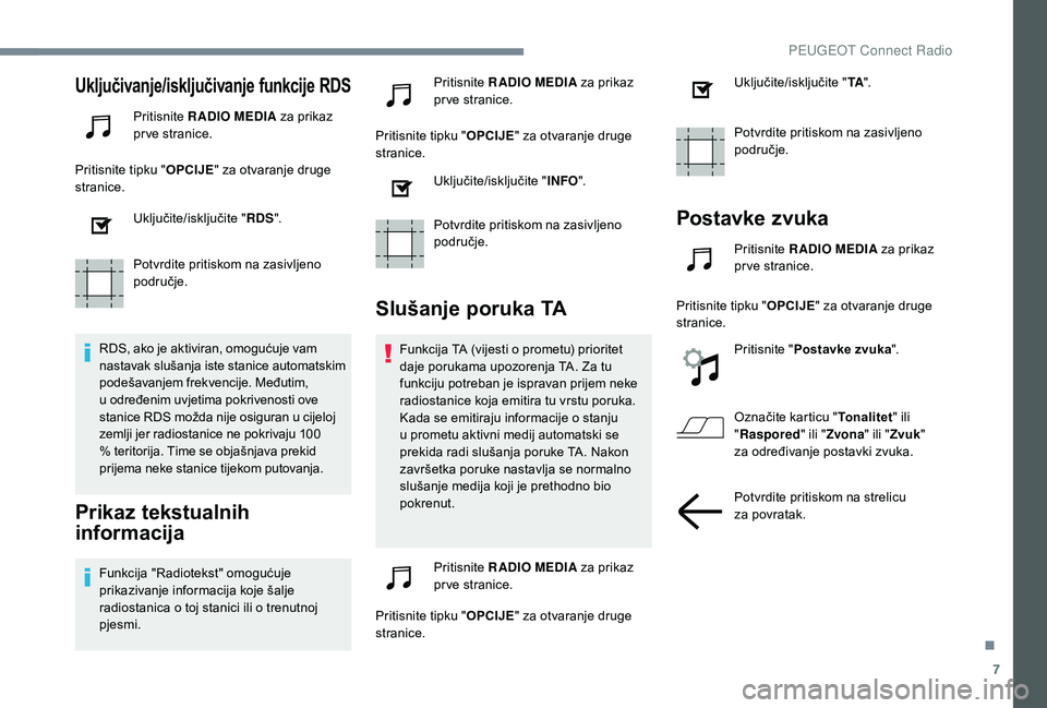PEUGEOT 3008 2018 Upute Za Rukovanje (in Croatian) 7
Uključivanje/isključivanje funkcije RDS
Pritisnite RADIO MEDIA za prikaz
pr ve stranice.
Pritisnite tipku " OPCIJE" za otvaranje druge
stranice.
Uključite/isključite " RDS".
P PEUGEOT 3008 2018 Upute Za Rukovanje (in Croatian) 7
Uključivanje/isključivanje funkcije RDS
Pritisnite RADIO MEDIA za prikaz
pr ve stranice.
Pritisnite tipku " OPCIJE" za otvaranje druge
stranice.
Uključite/isključite " RDS".
P