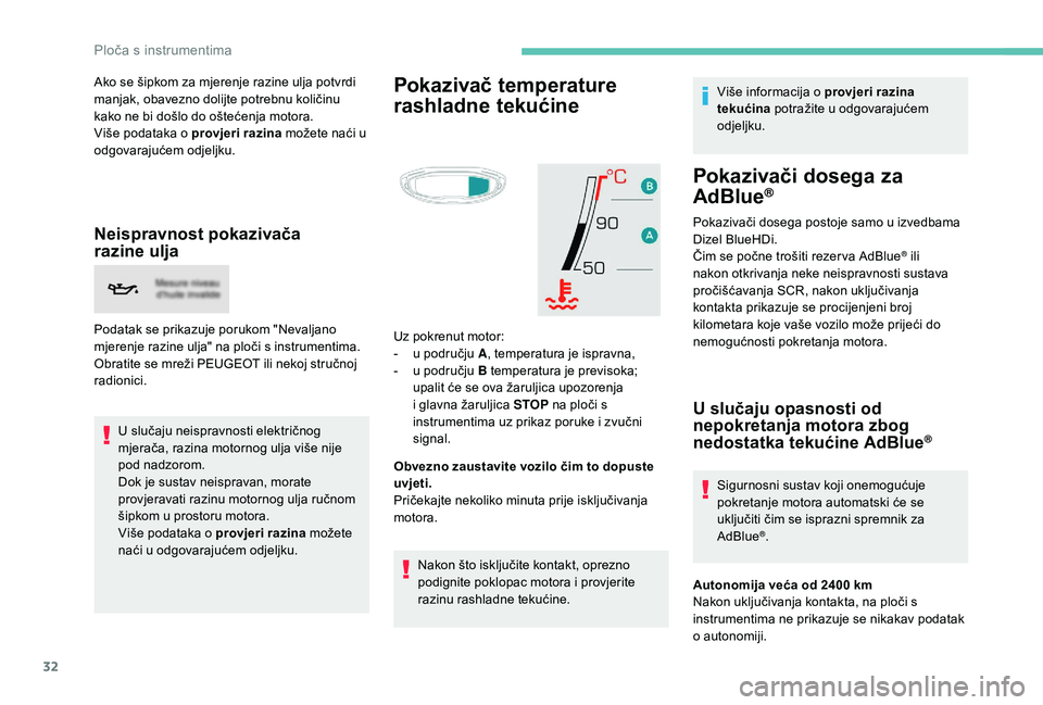 PEUGEOT 3008 2018 Upute Za Rukovanje (in Croatian) 32
Ako se šipkom za mjerenje razine ulja potvrdi
manjak, obavezno dolijte potrebnu količinu
kako ne bi došlo do oštećenja motora.
Više podataka o provjeri razina možete naći u
odgovarajuće PEUGEOT 3008 2018 Upute Za Rukovanje (in Croatian) 32
Ako se šipkom za mjerenje razine ulja potvrdi
manjak, obavezno dolijte potrebnu količinu
kako ne bi došlo do oštećenja motora.
Više podataka o provjeri razina možete naći u
odgovarajuće