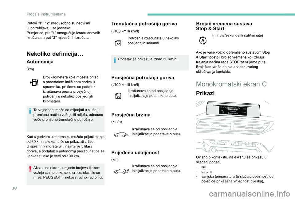 PEUGEOT 3008 2018 Upute Za Rukovanje (in Croatian) 38
Monokromatski ekran C
Prikazi
Ovisno o kontekstu, na ekranu se prikazuju
sljedeći podaci:
-
s
at,
-
d
atum,
-
v
anjska temperatura (u slučaju opasnosti od
poledice prikazana vrijednost PEUGEOT 3008 2018 Upute Za Rukovanje (in Croatian) 38
Monokromatski ekran C
Prikazi
Ovisno o kontekstu, na ekranu se prikazuju
sljedeći podaci:
-
s
at,
-
d
atum,
-
v
anjska temperatura (u slučaju opasnosti od
poledice prikazana vrijednost