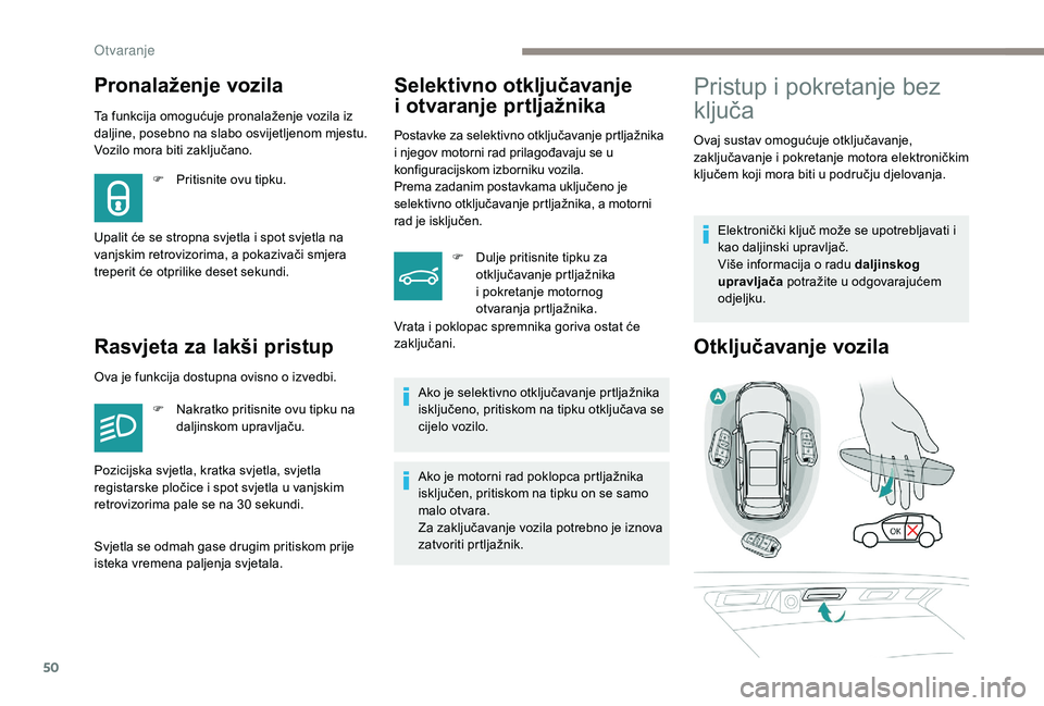 PEUGEOT 3008 2018 Upute Za Rukovanje (in Croatian) 50
Ta funkcija omogućuje pronalaženje vozila iz
daljine, posebno na slabo osvijetljenom mjestu.
Vozilo mora biti zaključano.
Rasvjeta za lakši pristupSelektivno otključavanje
i
o
tvaranje p PEUGEOT 3008 2018 Upute Za Rukovanje (in Croatian) 50
Ta funkcija omogućuje pronalaženje vozila iz
daljine, posebno na slabo osvijetljenom mjestu.
Vozilo mora biti zaključano.
Rasvjeta za lakši pristupSelektivno otključavanje
i
o
tvaranje p