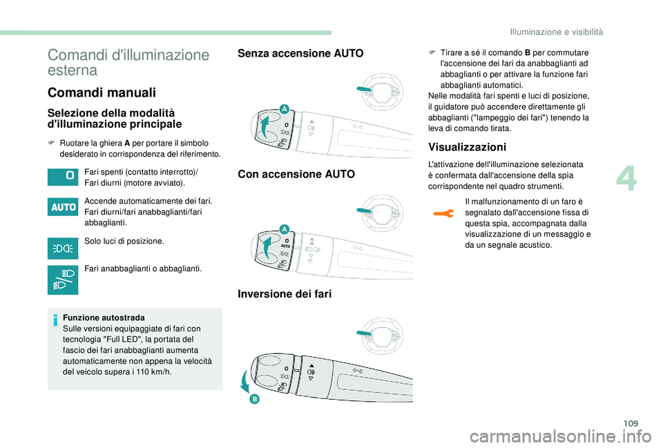 PEUGEOT 3008 2018 Manuale duso (in Italian) 109
Comandi d'illuminazione
esterna
Comandi manuali
Selezione della modalità
d'illuminazione principale
F Ruotare la ghiera A per portare il simbolo
desiderato in corrispondenza del riferi PEUGEOT 3008 2018 Manuale duso (in Italian) 109
Comandi d'illuminazione
esterna
Comandi manuali
Selezione della modalità
d'illuminazione principale
F Ruotare la ghiera A per portare il simbolo
desiderato in corrispondenza del riferi