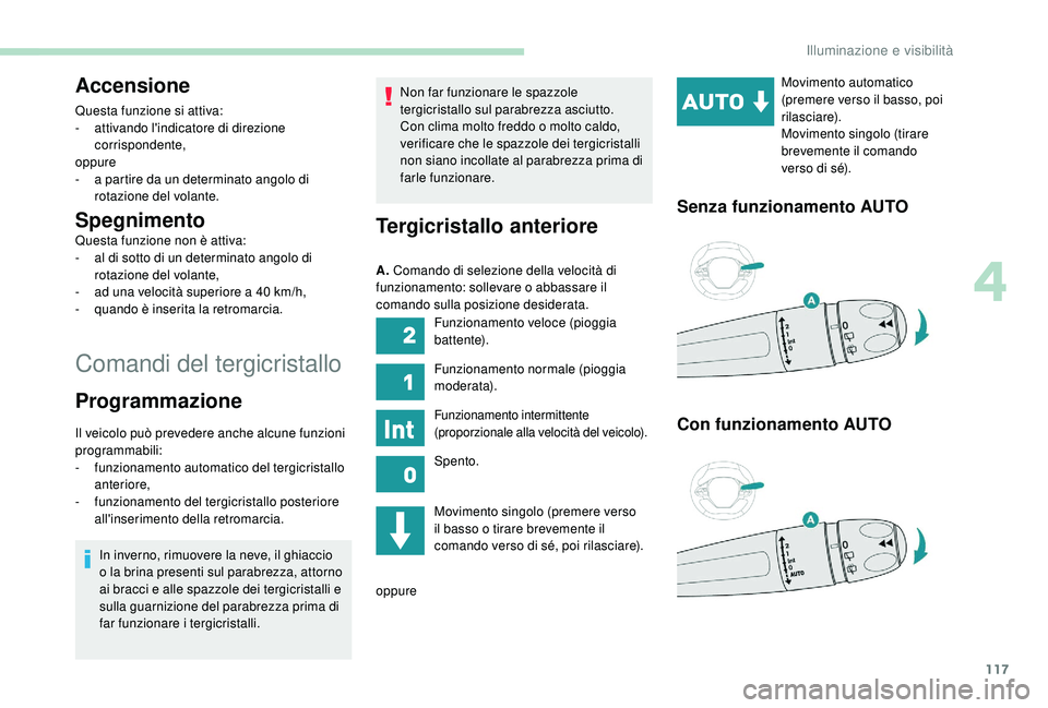 PEUGEOT 3008 2018 Manuale duso (in Italian) 117
Comandi del tergicristallo
Accensione
Questa funzione si attiva:
- a ttivando l'indicatore di direzione
corrispondente,
oppure
-
a p
artire da un determinato angolo di
rotazione del volan PEUGEOT 3008 2018 Manuale duso (in Italian) 117
Comandi del tergicristallo
Accensione
Questa funzione si attiva:
- a ttivando l'indicatore di direzione
corrispondente,
oppure
-
a p
artire da un determinato angolo di
rotazione del volan